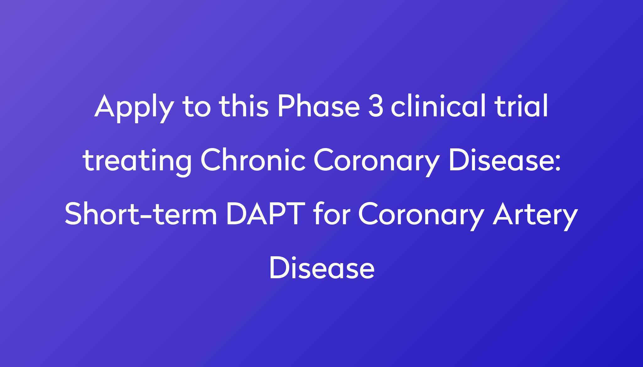 Short term DAPT For Coronary Artery Disease Clinical Trial 2024 Power short-term-dapt-for-coronary-artery-disease-clinical-trial-2024-power